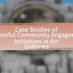 Case Studies of Successful Community Engagement Initiatives in Art Galleries