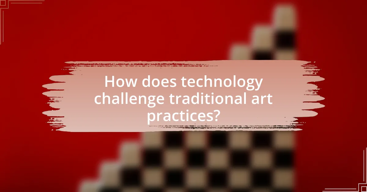 How does technology challenge traditional art practices?