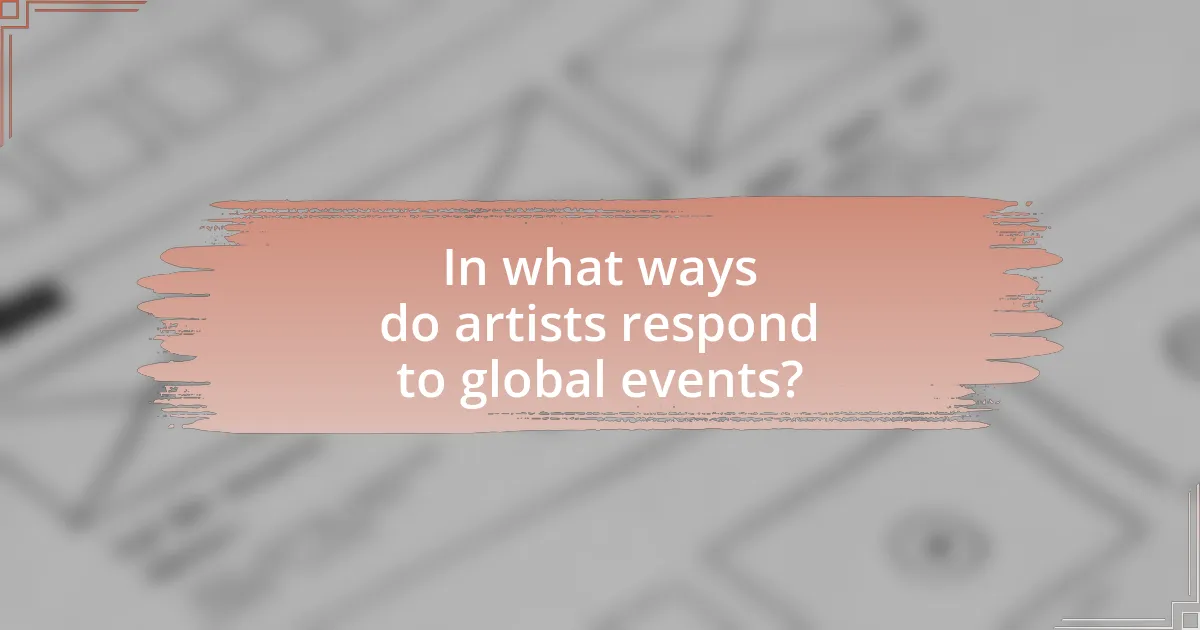 In what ways do artists respond to global events?