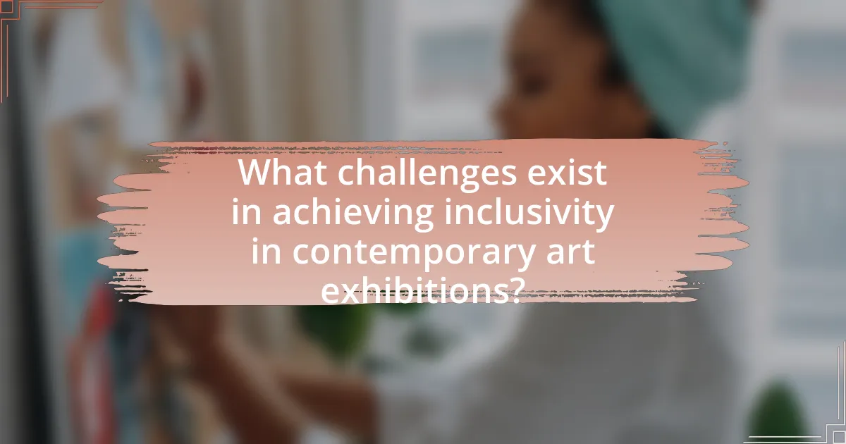 What challenges exist in achieving inclusivity in contemporary art exhibitions?