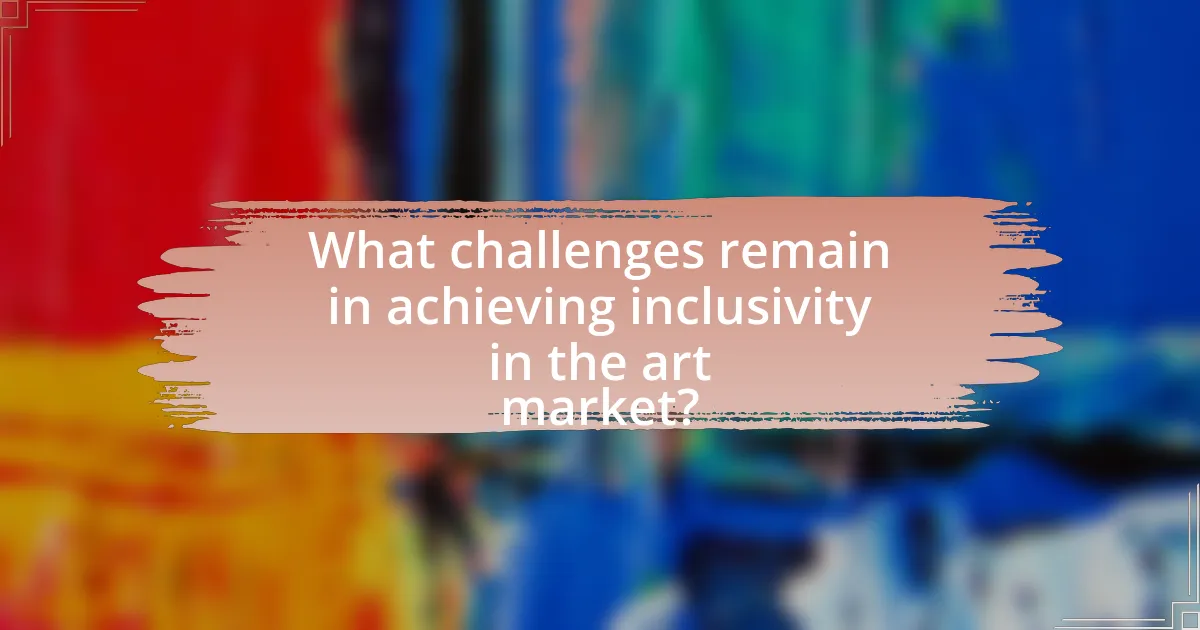 What challenges remain in achieving inclusivity in the art market?