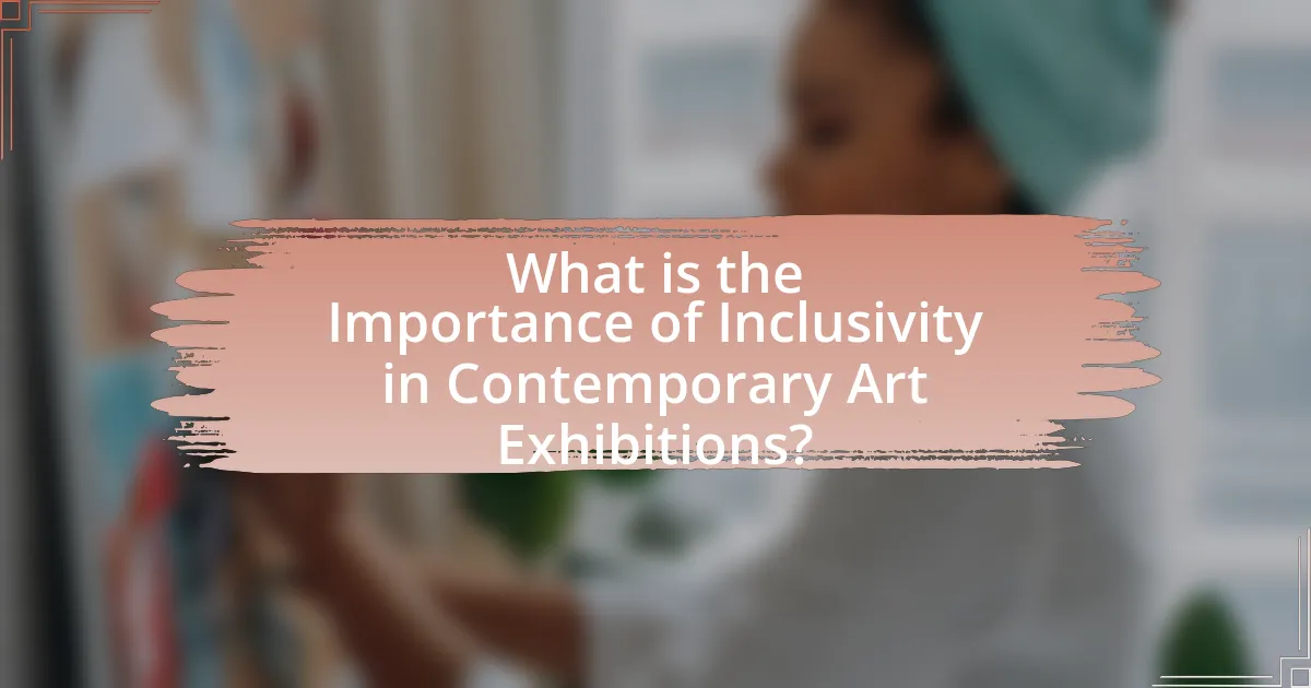 What is the Importance of Inclusivity in Contemporary Art Exhibitions?